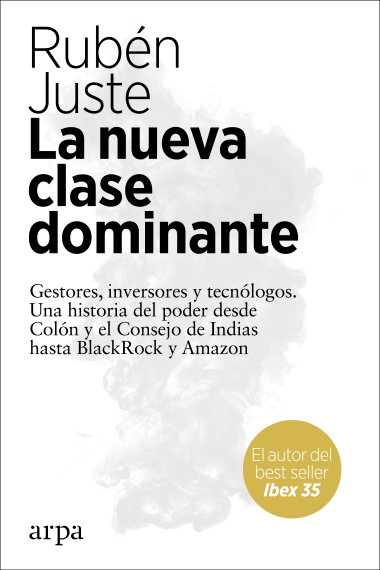 La nueva clase dominante. Gestores, inversores y tecnólogos. Una historia de poder desde Colón y el consejo de Indias hasta BlackRock y Amazon