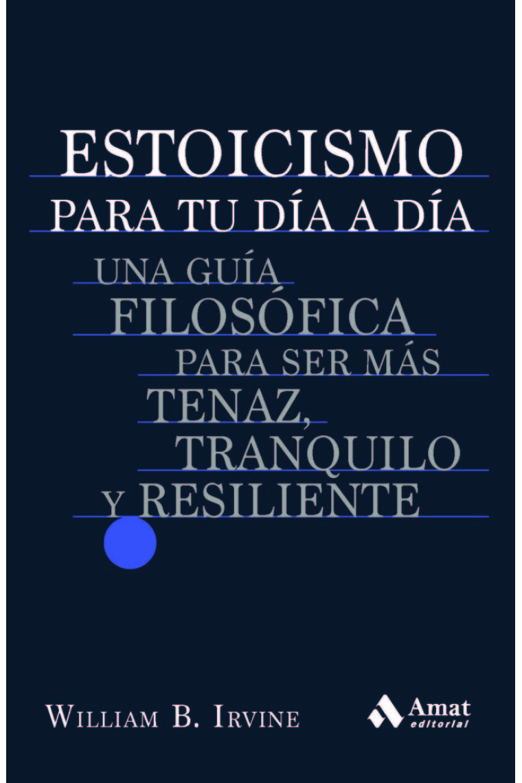 Filosofía estoica para la vida actual: una guía filosófica para ser más tenaz, tranquilo y resiliente