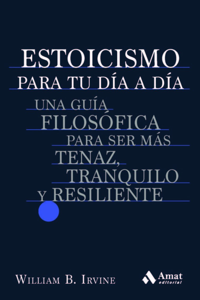 Filosofía estoica para la vida actual: una guía filosófica para ser más tenaz, tranquilo y resiliente