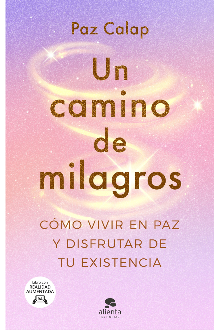 Un camino de milagros. Cómo vivir en paz y disfrutar de tu existencia