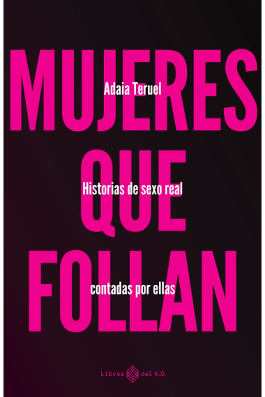 Mujeres que follan: Historias de sexo real contadas por ellas