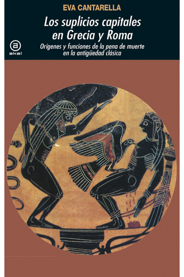 Los suplicios capitales de Grecia y Roma: orígenes y funciones de la pena de muerte en la Antigüedad clásica