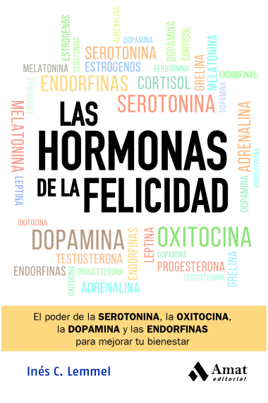 Las hormonas de la felicidad. El poder de la oxitocina, la dopamina, la serotonina, las endorfinas para mejorar tu bienestar