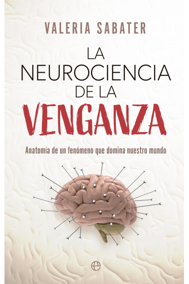 La neurociencia de la venganza. Anatomía de un fenómeno que domina nuestro mundo