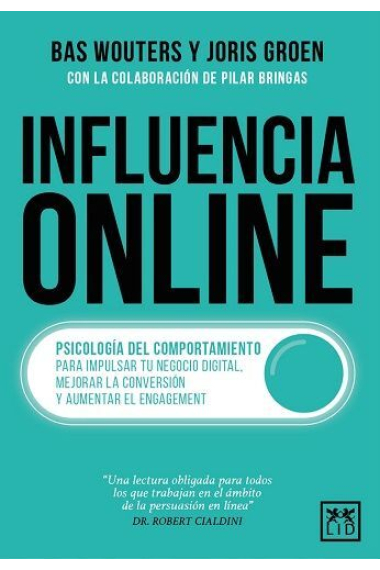 Influencia online. Psicología del comportamiento para impulsar tu negocio digital, mejorar la conversión y aumentar el engagement