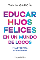 Educar hijos felices en un mundo de locos. 7 hábitos para conseguirlo