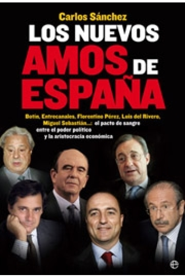 Los nuevos amos de España. Botín. Entrecanales, Florentino Pérez...