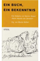 Ein Buch, ein Bekenntnis. Die Debatte um Günter Grass Beim Häuten der Zwiebel