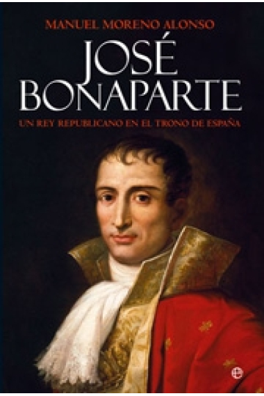 José Bonaparte. Un rey republicano en el trono de España