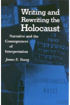 Writing and Rewriting the Holocaust: Narrative and the Consequences of Interpretation