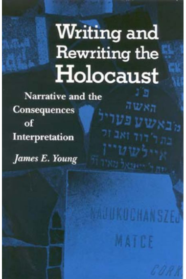 Writing and Rewriting the Holocaust: Narrative and the Consequences of Interpretation