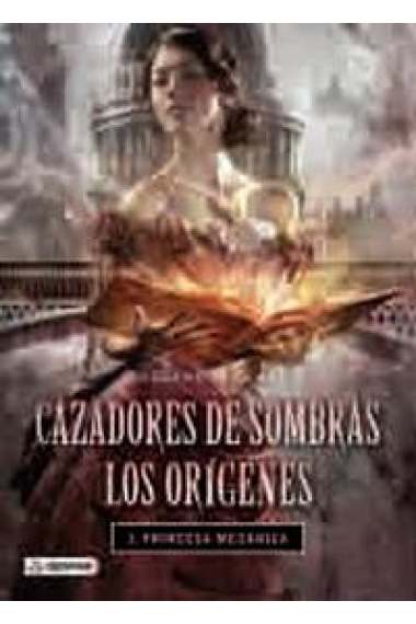 Cazadores de sombras. Los orígenes 3. Princesa mecánica