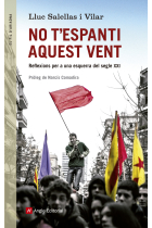 No t'espanti aquest vent. Reflexions per a una esquerra del segle XXI