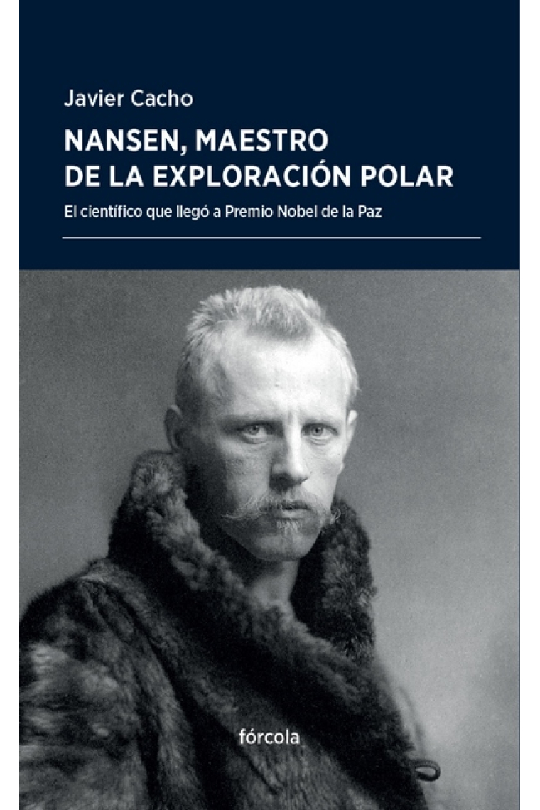 Nansen, maestro de la exploración polar. El científico que llegó a premio nobel de la paz