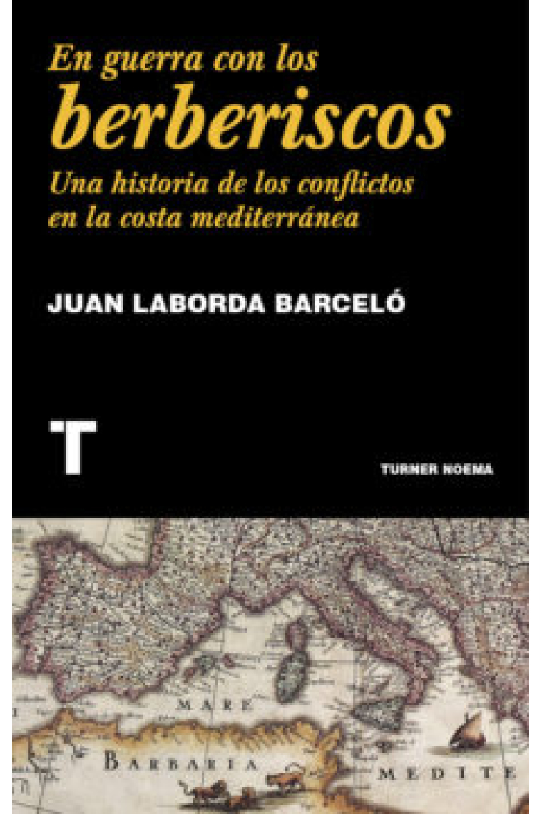 En guerra con los berberiscos. Una historia de los conflictos en la costa mediterránea