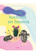 Tres Kuchulús sin historia