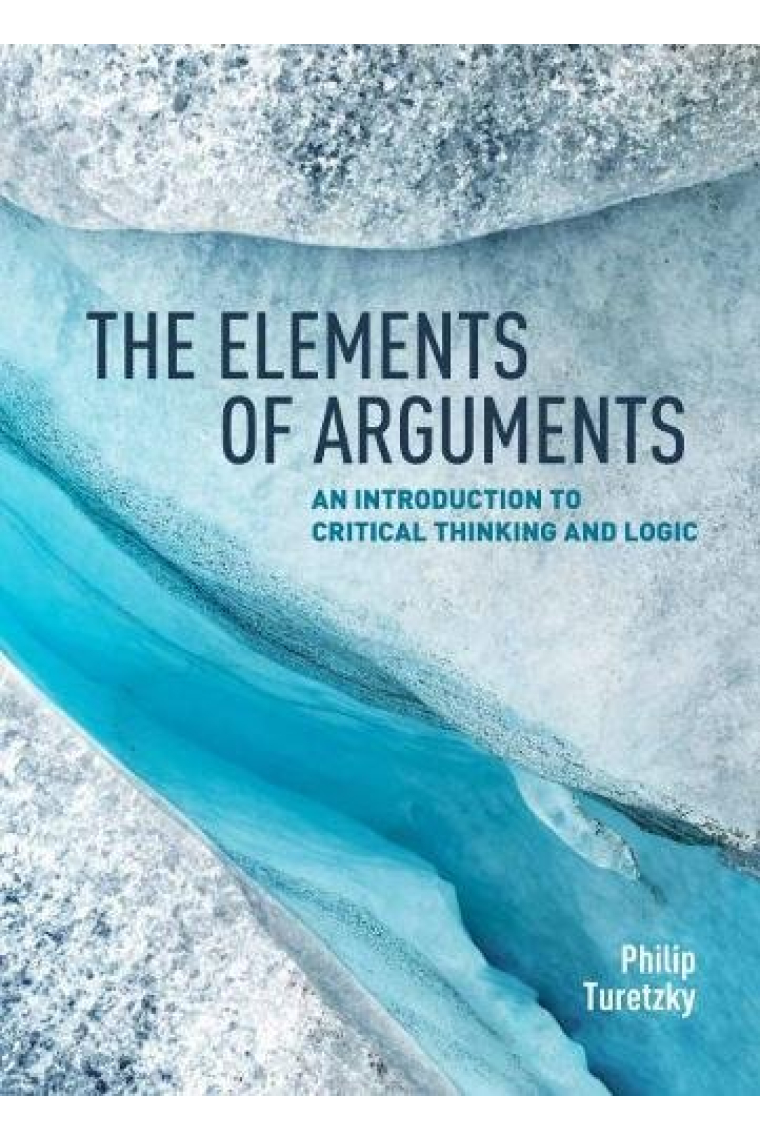 The elements of arguments: an introduction to critical thinking and logic