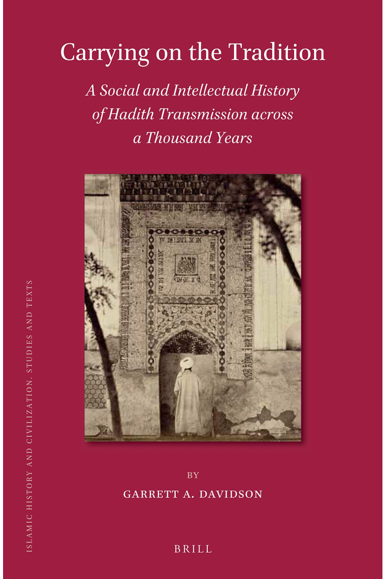 Carrying on the Tradition: A Social and Intellectual History of Hadith Transmission Across a Thousand Years