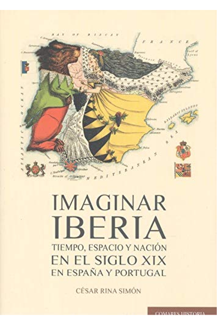 Imaginar Iberia. Tiempo, espacio y nación en el siglo XIX en España y Portugal