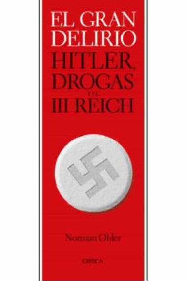 El gran delirio. Hitler, drogas y el III Reich