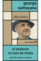 El intelecto no está de moda: pequeños ensayos y poemas (Seguido de A un viejo filósofo en Roma de Wallace Stevens)