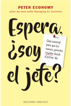 Espera, ¿soy el jefe?. Guía esencial para que los nuevos gerentes triunfen desde el primer día