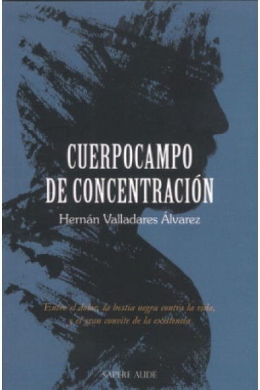 Cuerpocampo de concentración: entre el dolor, la bestia negra contra la vida, y el gran convite de la existencia