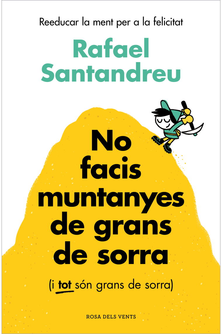 No facis muntanyes de grans de sorra (i tot són grans de sorra). Re-educar la ment per a la felicitat