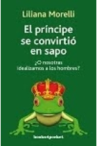 El principe se convirtio en sapo ¿O nosotras idealizamos a los hombres?