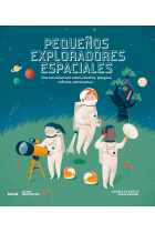 Pequeños exploradores espaciales. Una introducción sobre estrellas, planetas, cohetes, astronautas...