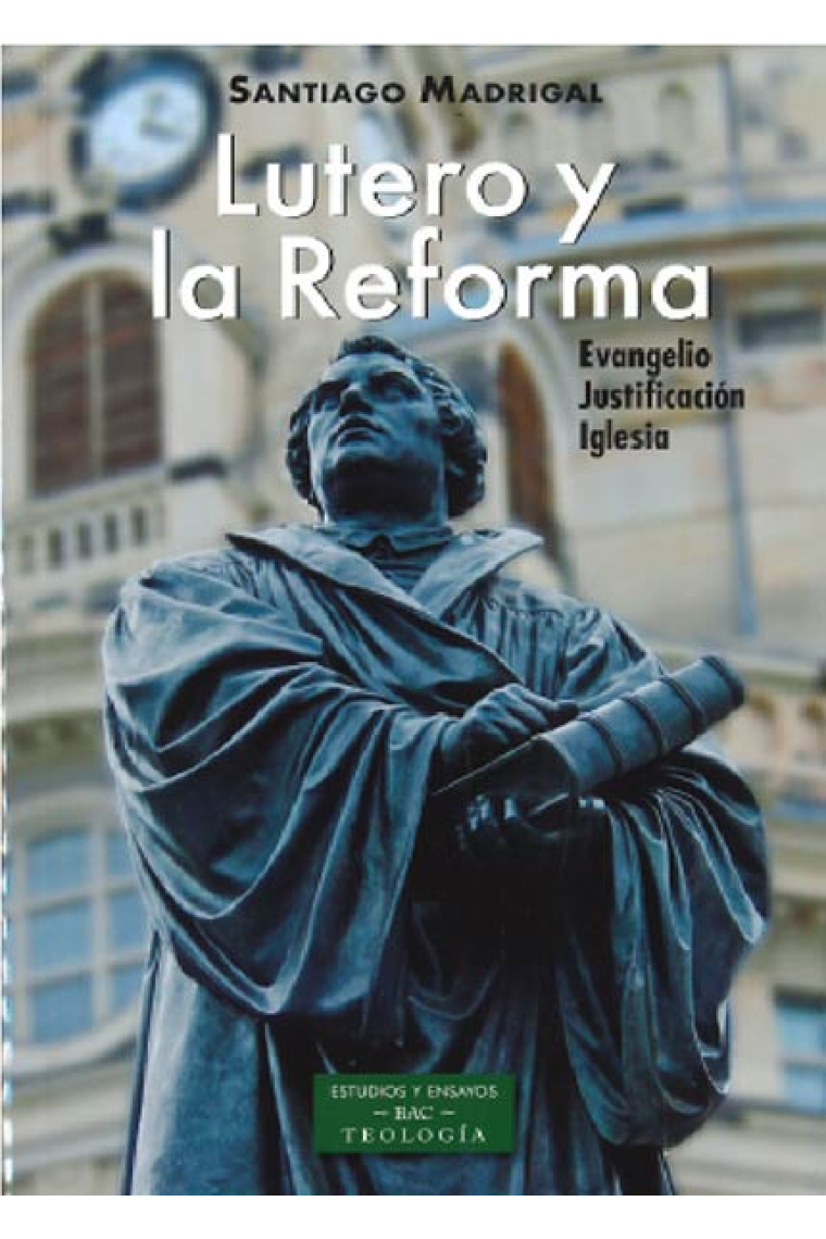 Lutero y la reforma: Evangelio, Justificación, Iglesia