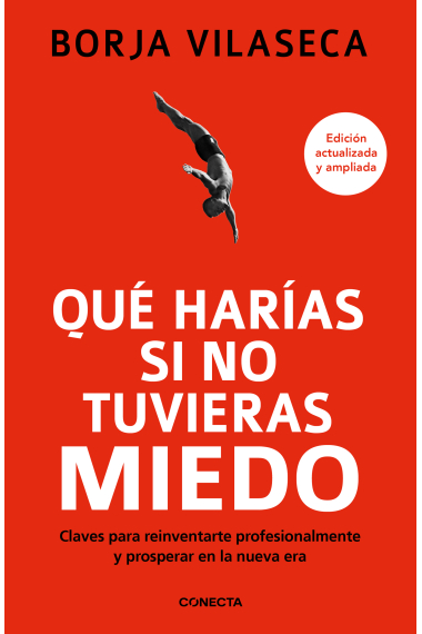 Qué harías si no tuvieras miedo. Claves para reinventarte profesionalmente y prosperar en la nueva era