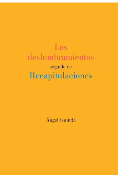 Los deslumbramientos seguido de Recapitulaciones