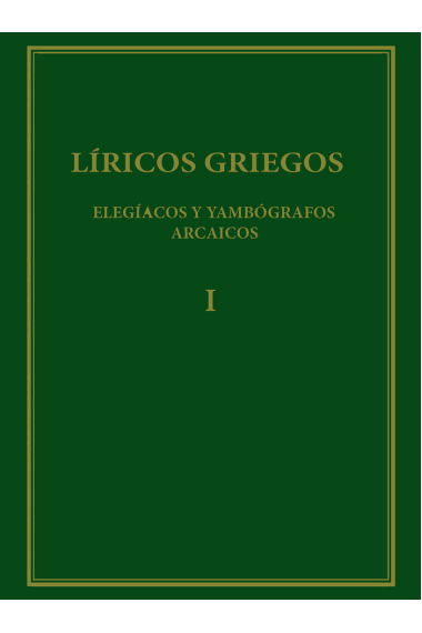 Líricos Griegos (Vol. I): Elegiacos y yambógrafos arcaicos