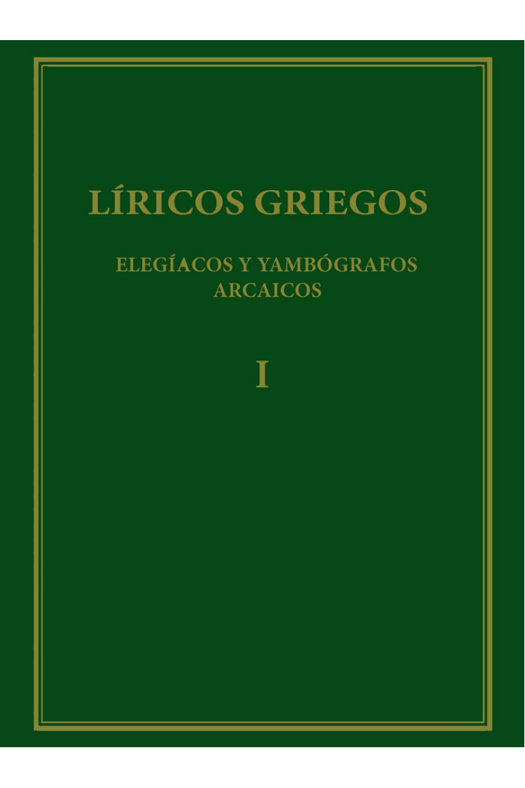 Líricos Griegos (Vol. I): Elegiacos y yambógrafos arcaicos