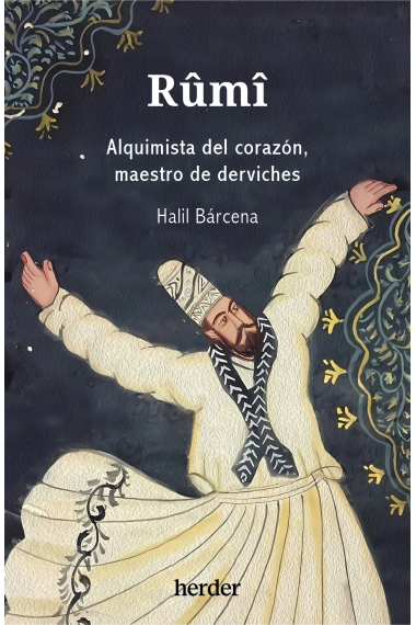 Rûmî: alquimista del corazón, maestro de derviches