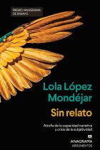 Sin relato. Atrofia de la capacidad narrativa y crisis de la subjetividad (Premio Anagrama de ensayo 2024)