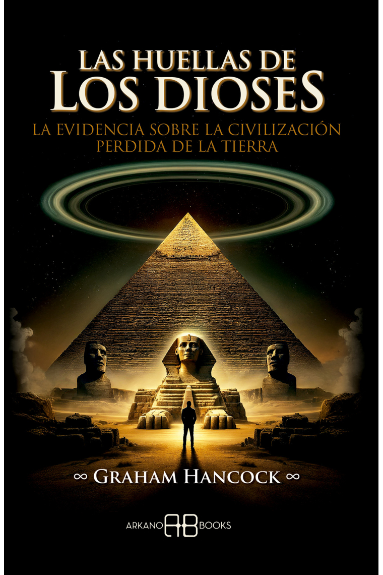 Las huellas de los dioses. La evidencia sobre la civilización perdida de la Tierra