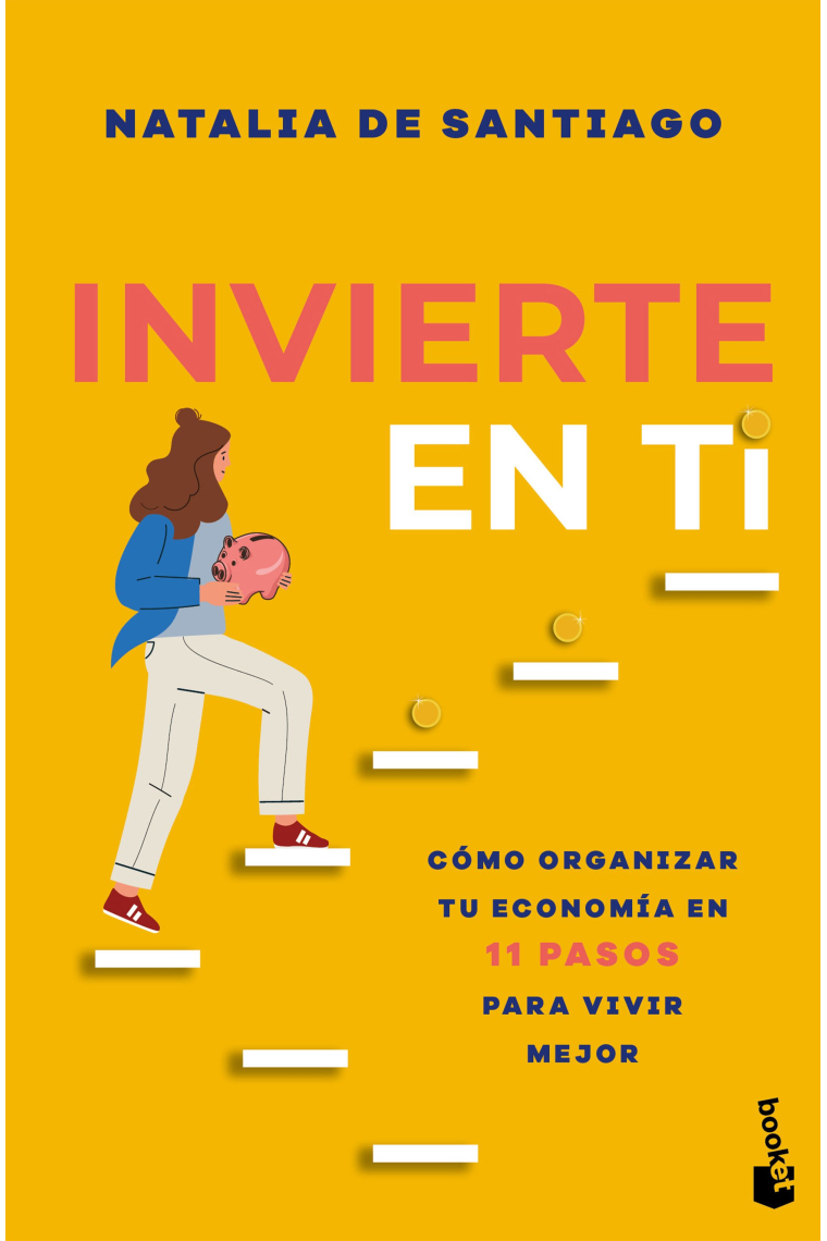 Invierte en ti. Cómo organizar tu economía en 11 pasos para vivir mejor