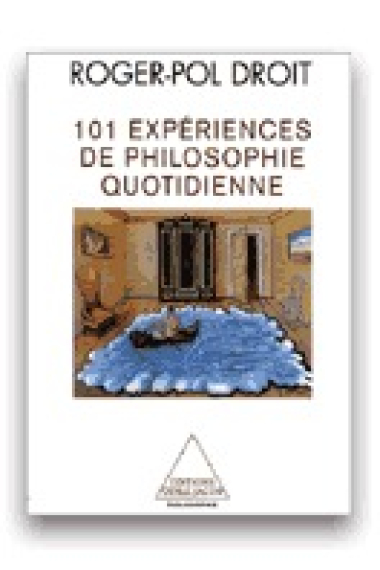 101 expériences de philosophie quotidienne