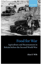 Food for war (Agriculture and rearmament in Britain before the Second World War)