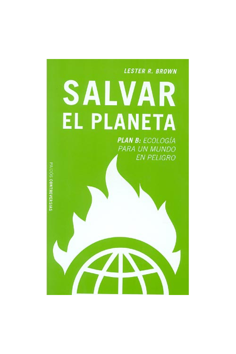 Salvar el planeta. Plan B: Ecología para un mundo en peligro