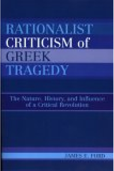 Rationalist criticism of greek tragedy: the nature, history, and influency of a critical revolution