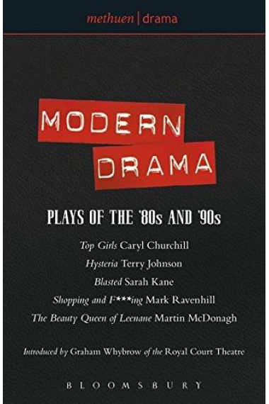 Modern Drama. Plays of the '80s and '90s -Top Girls-Hysteria-Blasted-Shopping and F***ing-The Beauty Queen of Leenane-