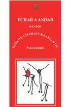 Echar a andar : Guía de la literatura infantil 0-6 años, para padres