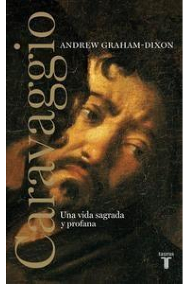 Caravaggio. Una vida sagrada y profana