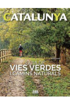 Catalunya. Guia de vies verdes i camins naturals