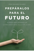 Prepáralos para el futuro. 10 pasos para desarrollar la resiliencia en el aula y en la vida