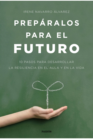 Prepáralos para el futuro. 10 pasos para desarrollar la resiliencia en el aula y en la vida