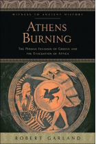 Athens Burning. The Persian Invasion of Greece and the Evacuation of Attica